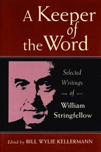 bokomslag A Keeper of the Word: Selected Writings of William Stringfellow