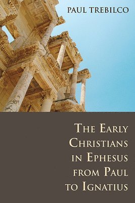 The Early Christians in Ephesus from Paul to Ignatius 1