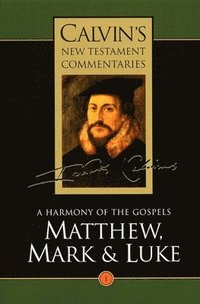 bokomslag Calvin's New Testament Commentaries: Vol 1 A Harmony of the Gospels Matthew, Mark and Luke, Vol I