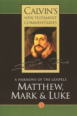 Calvin's New Testament Commentaries: Vol 2 A Harmony of the Gospels Matthew, Mark and Luke, Vol II 1