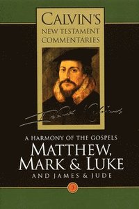 bokomslag Calvin's New Testament Commentaries: Vol 3 A Harmony of the Gospels Matthew, Mark and Luke, Vol III