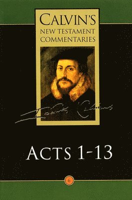 Calvin's New Testament Commentaries: Vol 6 The Acts of the Apostles 1-13 1