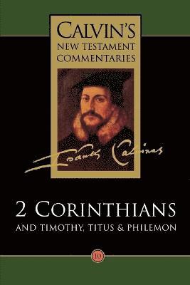 bokomslag Calvin's New Testament Commentaries: Vol 10 The Second Epistle of Paul the Apostle to the Corinthians and the Epistles to Timothy, Titus, and Philemon