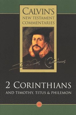 bokomslag Calvin's New Testament Commentaries: Vol 10 The Second Epistle of Paul the Apostle to the Corinthians and the Epistles to Timothy, Titus, and Philemon