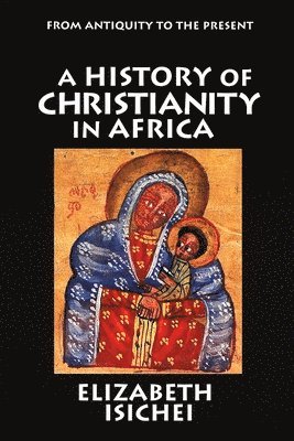 bokomslag A History of Christianity in Africa