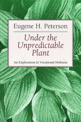 Under the Unpredictable Plant an Exploration in Vocational Holiness 1