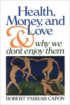 Robert Farrar Capon - Health, Money, and Love, Häftad