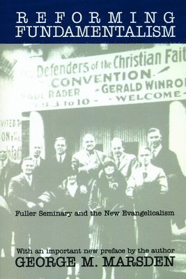 George M. Marsden - Reforming Fundamentalism, Häftad