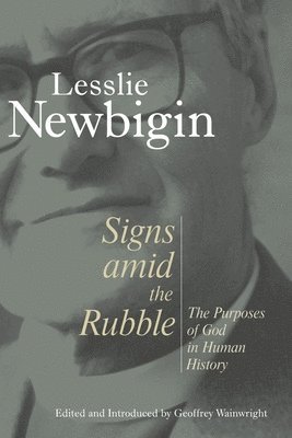 Lesslie Newbigin, Geoffrey Wainwright - Signs Amid the Rubble, Häftad