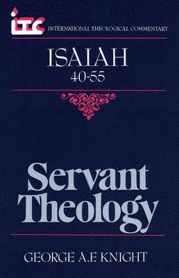 George A. F. Knight, Fredrick Carlson Holmgren - Servant Theology: A Commentary on the Book of Isaiah 40-55, Häftad