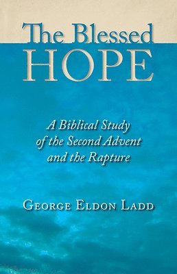 bokomslag The Blessed Hope: A Biblical Study of the Second Advent and the Rapture