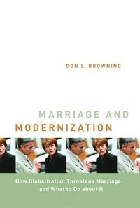 bokomslag Marriage and Modernization: How Globalization Threatens Marriage
