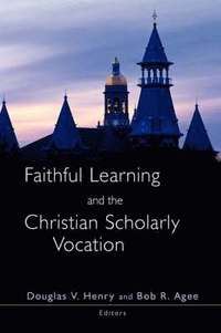 bokomslag Faithful Learning and the Christian Scholarly Vocation