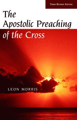 Leon Morris - The Apostolic Preaching of the Cross, Häftad