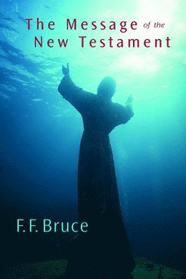 F. F Bruce - The Message of the New Testament, Häftad