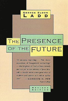 George Eldon Ladd - The Presence of the Future: The Eschatology of Biblical Realism, Häftad