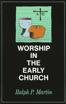 Ralph P. Martin - Worship in the Early Church, Häftad
