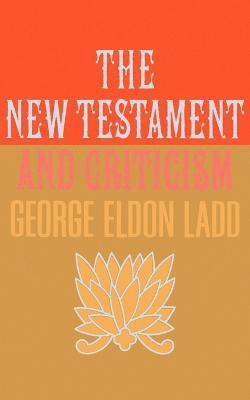 George Eldon Ladd - New Testament and Criticism, Häftad