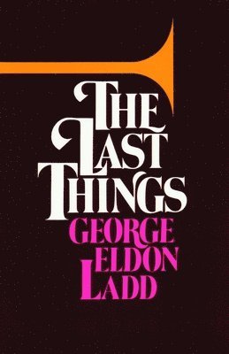 George Eldon Ladd - Last Things, Häftad