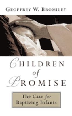 Geoffrey W. Bromiley - Children of Promise, Häftad