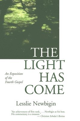 The Light Has Come: An Exposition of the Fourth Gospel 1