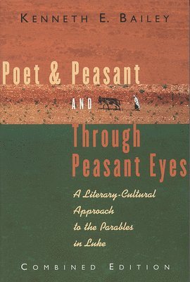 Kenneth E. Bailey, Kenneth E Bailey - Poet & Peasant and Through Peasant Eyes: A Literary-Cultural Approach to the Parables in Luke, Häftad