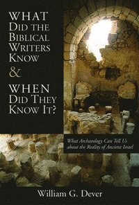 bokomslag What Did the Biblical Writers Know and When Did They Know It?: What Archeology Can Tell Us about the Reality of Ancient Israel