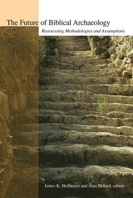 Alan R Millard, James K Hoffmeier - Future of Biblical Archaeology, Häftad
