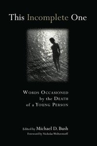 bokomslag This Incomplete One: Words Occasioned by the Death of a Young Person