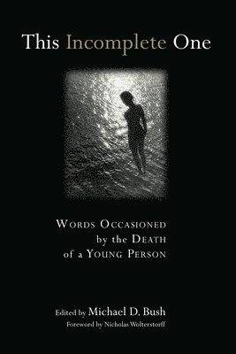 bokomslag This Incomplete One: Words Occasioned by the Death of a Young Person