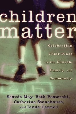 Scottie May, Beth Posterski, Catherine Stonehouse - Children Matter: Celebrating Their Place in the Church, Family, and Community, Häftad