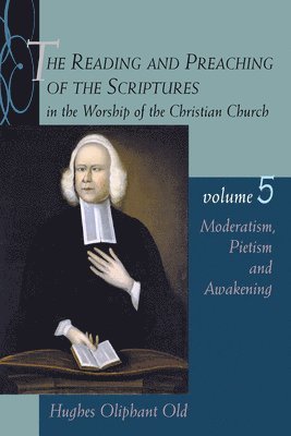 The Reading and Preaching of the Scriptures in the Worship of the Chri N Church Vol 5 Moderatism Pietism and Awakening: v. 5 1
