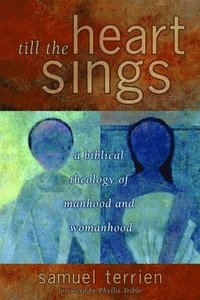 bokomslag Till the Heart Sings: A Biblical Theology of Manhood and Womanhood