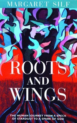 Roots and Wings: The Human Journey from a Speck of Stardust to a Spark of God