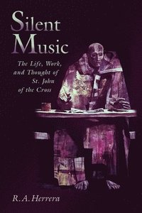 bokomslag Silent Music: The Life, Work, and Thought of St. John of the Cross