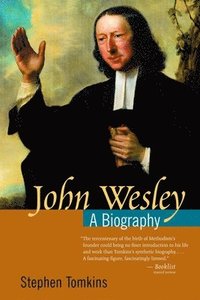 bokomslag John Wesley: A Biography