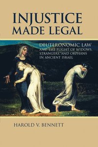 bokomslag Injustice Made Legal: Deuteronomic Law and the Plight of Widows, Strangers, and Orphans in Ancient Israel