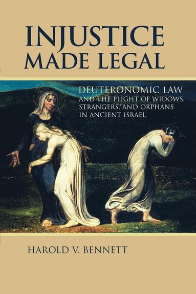 bokomslag Injustice Made Legal: Deuteronomic Law and the Plight of Widows, Strangers, and Orphans in Ancient Israel
