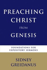 bokomslag Preaching Christ from Genesis: Foundations for Expository Sermons