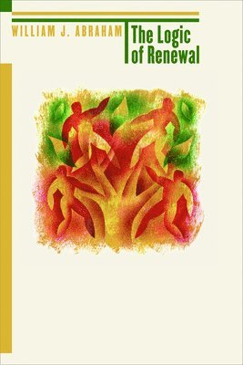 William J. Abraham - The Logic of Renewal, Häftad