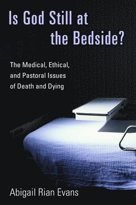 Abigail Rian Evans - Is God Still at the Bedside?, Häftad