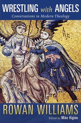 Rowan Williams, Mike Higton - Wrestling with Angels: Conversations in Modern Theology, Häftad