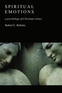 bokomslag Spiritual Emotions: A Psychology of Christian Virtues