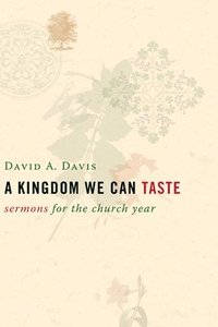 bokomslag A Kingdom We Can Taste: Sermons for the Church Year