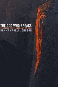 bokomslag The God Who Speaks: Learning the Language of God