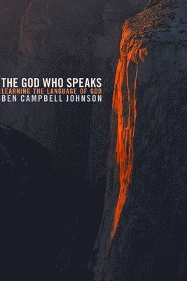 Ben Campbell Johnson - The God Who Speaks: Learning the Language of God, Häftad