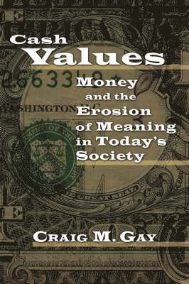 Cash Values: Money and the Erosion of Meaning in Today's Society