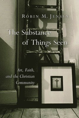Robin M. Jensen - The Substance of Things Seen, Häftad