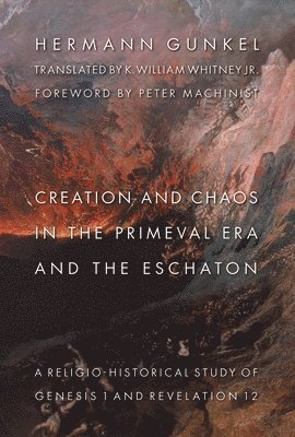 Hermann Gunkel - Creation and Chaos in the Primeval Era and the Eschaton, Häftad