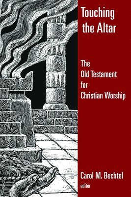 Carol M Bechtel, Carol M. Bechtel - Touching the Altar of God, Häftad